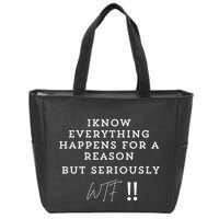 I Know Everything Happens For A Reason But Wtf Funny Zip Tote Bag