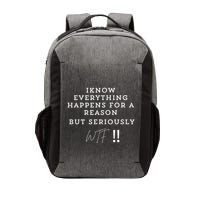 I Know Everything Happens For A Reason But Wtf Funny Vector Backpack