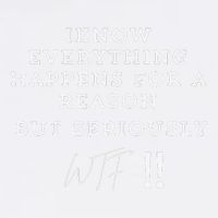 I Know Everything Happens For A Reason But Wtf Funny Garment-Dyed Sweatshirt