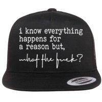 I Know Everything Happens For A Reason But What The Fuck Flatbill Hat