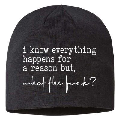 I Know Everything Happens For A Reason But What The Fuck Sustainable Beanie