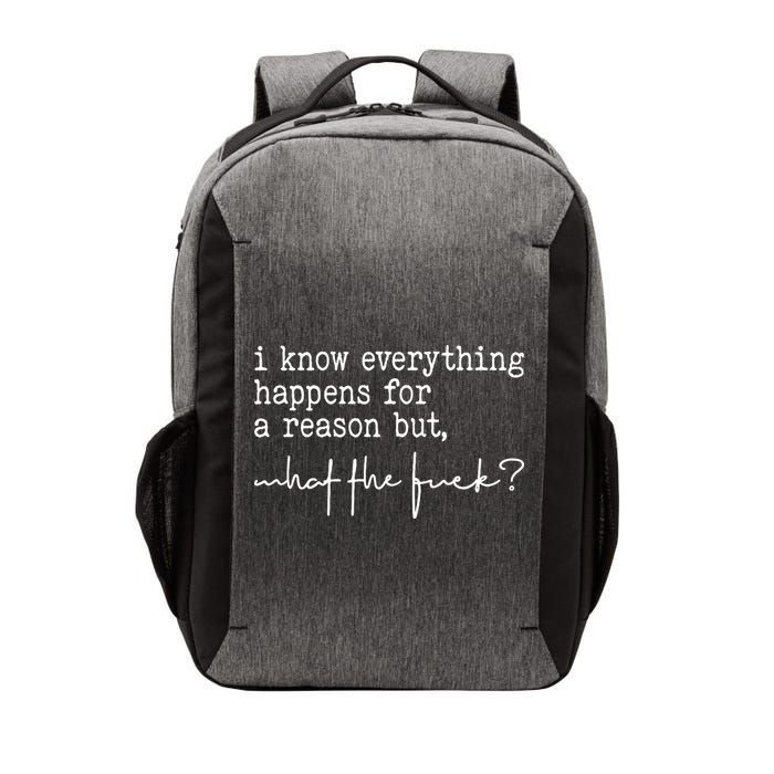 I Know Everything Happens For A Reason But What The Fuck Vector Backpack