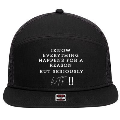 I Know Everything Happens For A Reason But Wtf Funny 7 Panel Mesh Trucker Snapback Hat