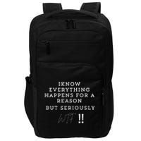 I Know Everything Happens For A Reason But Wtf Funny Impact Tech Backpack