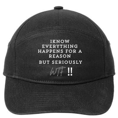 I Know Everything Happens For A Reason But Wtf Funny 7-Panel Snapback Hat