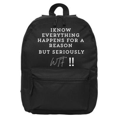 I Know Everything Happens For A Reason But Wtf Funny 16 in Basic Backpack