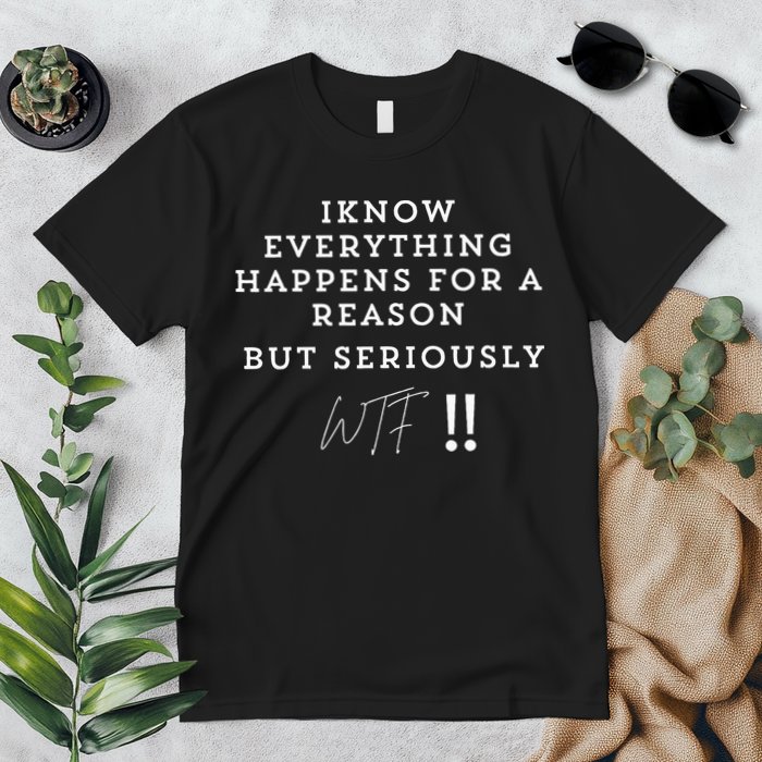 I Know Everything Happens For A Reason But Wtf Funny Premium T-Shirt