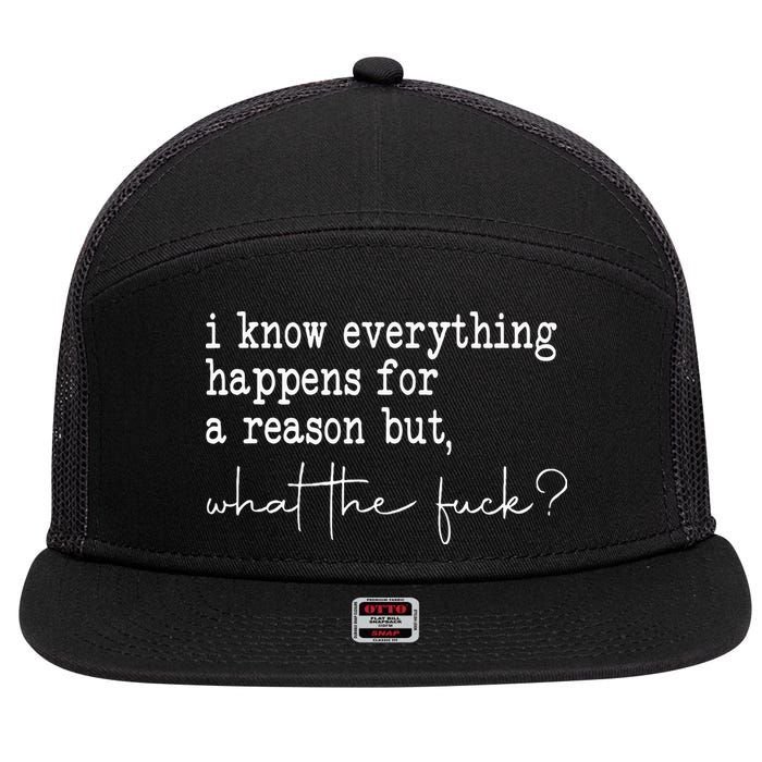 I Know Everything Happens For A Reason But Wtf 7 Panel Mesh Trucker Snapback Hat