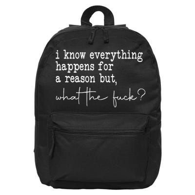 I Know Everything Happens For A Reason But Wtf 16 in Basic Backpack