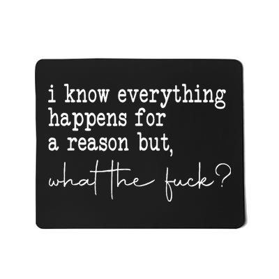 I Know Everything Happens For A Reason But Wtf Mousepad
