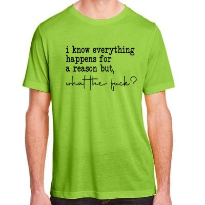 I Know Everything Happens For A Reason But Wtf Adult ChromaSoft Performance T-Shirt