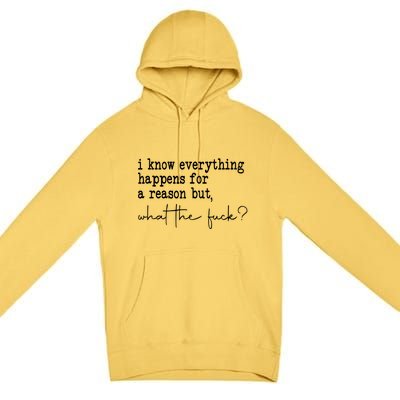 I Know Everything Happens For A Reason But Wtf Premium Pullover Hoodie