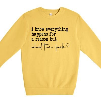 I Know Everything Happens For A Reason But Wtf Premium Crewneck Sweatshirt