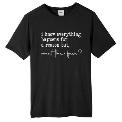 I Know Everything Happens For A Reason But Wtf Tall Fusion ChromaSoft Performance T-Shirt