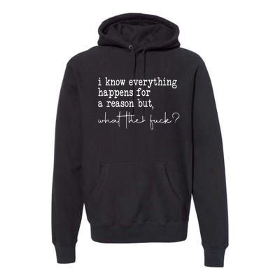 I Know Everything Happens For A Reason But Wtf Premium Hoodie