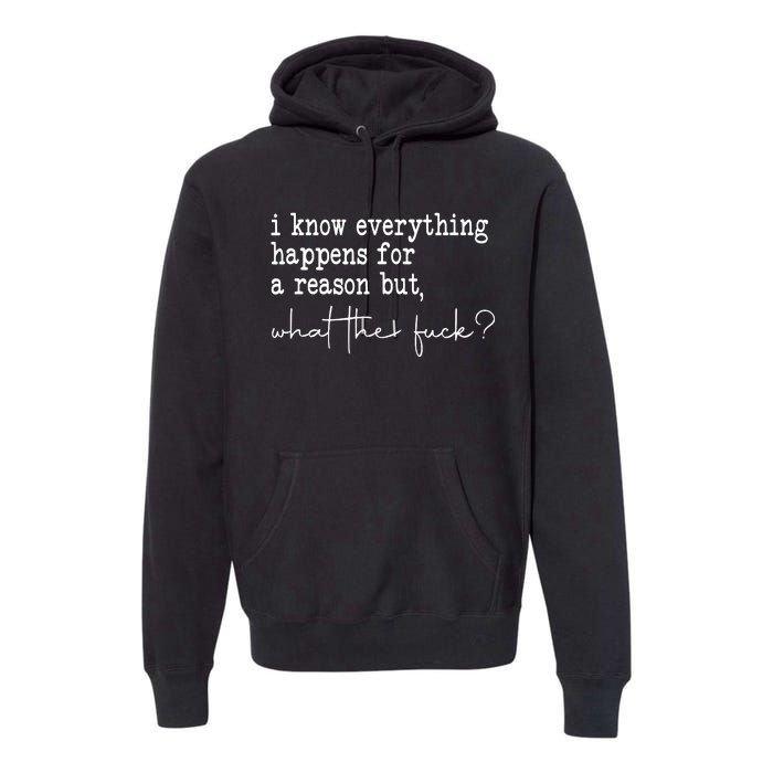 I Know Everything Happens For A Reason But Wtf Premium Hoodie