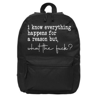 I Know Everything Happens For A Reason But Wtf 16 in Basic Backpack