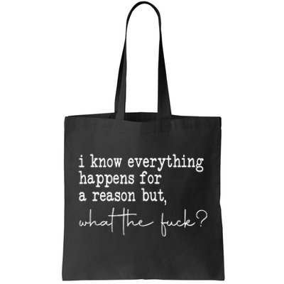 I Know Everything Happens For A Reason But Wtf Tote Bag