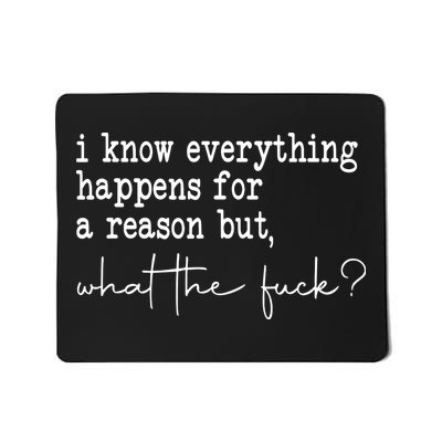I Know Everything Happens For A Reason But Wtf Mousepad
