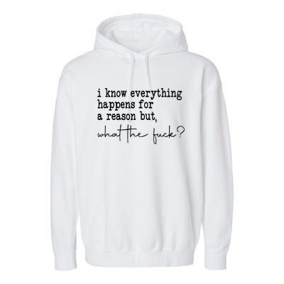 I Know Everything Happens For A Reason But Wtf Garment-Dyed Fleece Hoodie