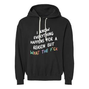 I Know Everything Happens For A Reason But Wtf Garment-Dyed Fleece Hoodie