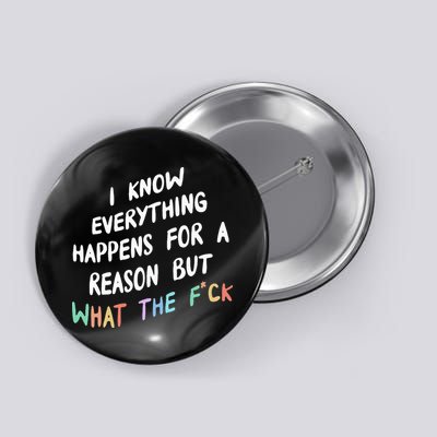 I Know Everything Happens For A Reason But Wtf Button