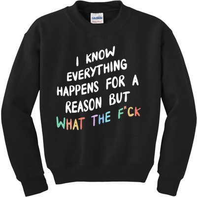 I Know Everything Happens For A Reason But Wtf Kids Sweatshirt