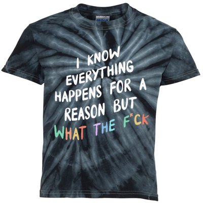 I Know Everything Happens For A Reason But Wtf Kids Tie-Dye T-Shirt