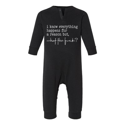 I Know Everything Happens For A Reason But What The Fuck Infant Fleece One Piece