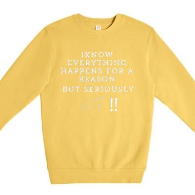 I Know Everything Happens For A Reason But Wtf Funny Premium Crewneck Sweatshirt