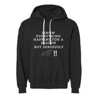 I Know Everything Happens For A Reason But Wtf Funny Garment-Dyed Fleece Hoodie