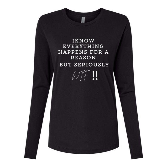 I Know Everything Happens For A Reason But Wtf Funny Womens Cotton Relaxed Long Sleeve T-Shirt