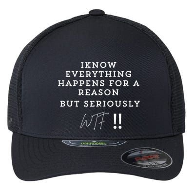 I Know Everything Happens For A Reason But Wtf Funny Flexfit Unipanel Trucker Cap