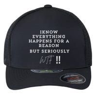 I Know Everything Happens For A Reason But Wtf Funny Flexfit Unipanel Trucker Cap