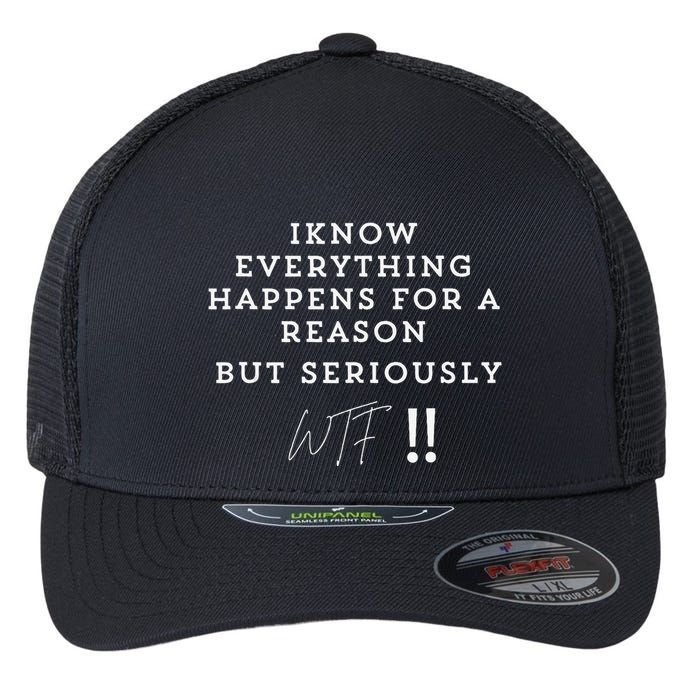 I Know Everything Happens For A Reason But Wtf Funny Flexfit Unipanel Trucker Cap