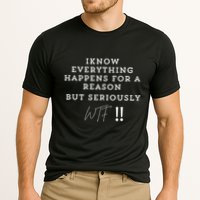I Know Everything Happens For A Reason But Wtf Funny Performance Shirt