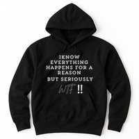 I Know Everything Happens For A Reason But Wtf Funny Hoodie
