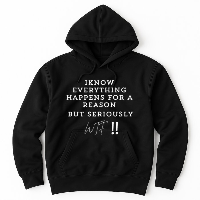 I Know Everything Happens For A Reason But Wtf Funny Hoodie