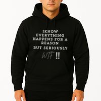 I Know Everything Happens For A Reason But Wtf Funny Hoodie