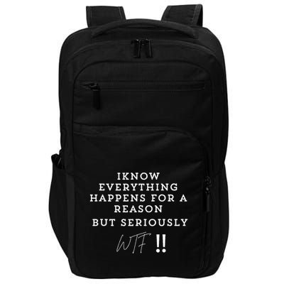 I Know Everything Happens For A Reason But Wtf Funny Impact Tech Backpack