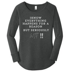 I Know Everything Happens For A Reason But Wtf Funny Women's Perfect Tri Tunic Long Sleeve Shirt