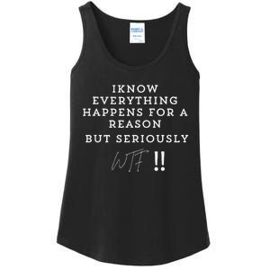 I Know Everything Happens For A Reason But Wtf Funny Ladies Essential Tank