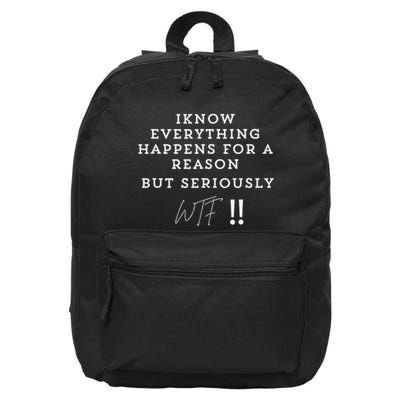 I Know Everything Happens For A Reason But Wtf Funny 16 in Basic Backpack