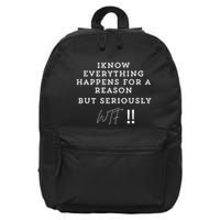 I Know Everything Happens For A Reason But Wtf Funny 16 in Basic Backpack