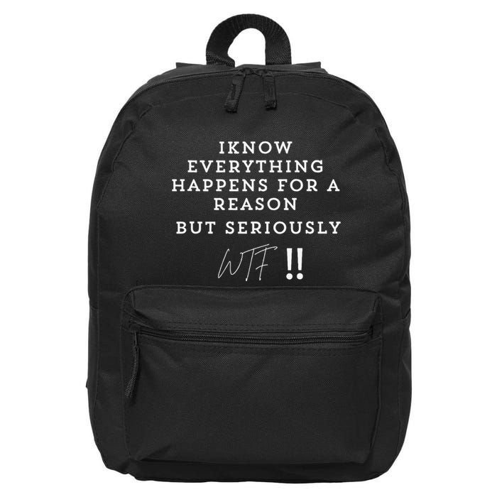 I Know Everything Happens For A Reason But Wtf Funny 16 in Basic Backpack