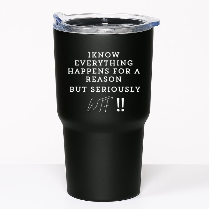 I Know Everything Happens For A Reason But Wtf Funny Tumbler