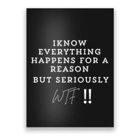I Know Everything Happens For A Reason But Wtf Funny Poster