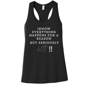 I Know Everything Happens For A Reason But Wtf Funny Women's Racerback Tank