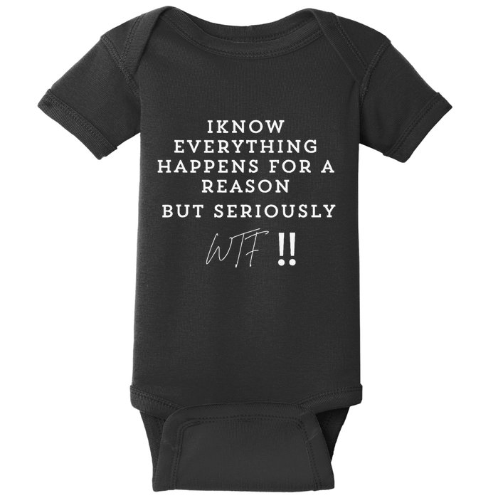 I Know Everything Happens For A Reason But Wtf Funny Baby Bodysuit