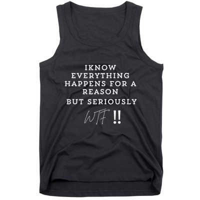 I Know Everything Happens For A Reason But Wtf Funny Tank Top
